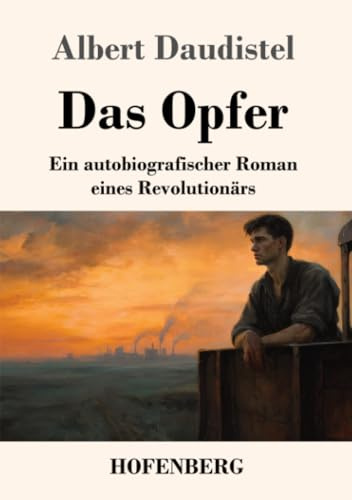 Das Opfer: Ein autobiografischer Roman eines Revolutionärs