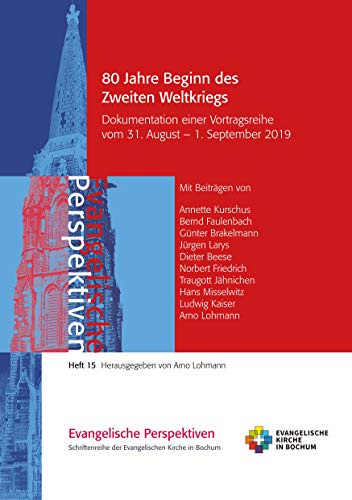 80 Jahre Beginn des Zweiten Weltkriegs: Dokumentation einer Vortragsreihe der Ev. Stadtakademie Bochum (Evangelische Perspektiven)