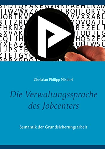 Die Verwaltungssprache des Jobcenters: Semantik der Grundsicherungsarbeit