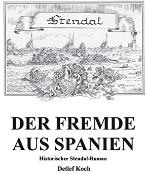 Der Fremde aus Spanien: Historischer Stendal-Roman