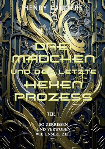 Drei Mädchen und der letzte Hexenprozess · Teil 1: So zerrissen und verwoben wie unsere Zeit (Drei Mädchen Romane)