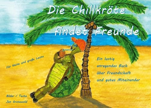 Die Chillkröte findet Freunde: Ein lustig anregendes Buch über Freundschaft und gutes Miteinander (Die Chillkröte und ihre Freunde)