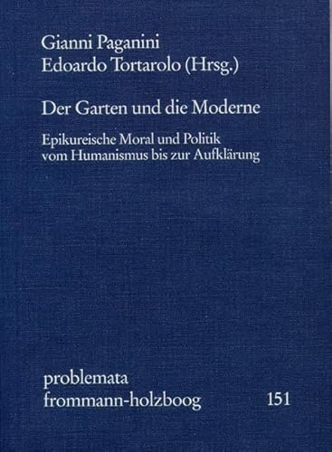 Der Garten und die Moderne. Epikureische Moral und Politik vom Humanismus zur Aufklärung. problemata 151