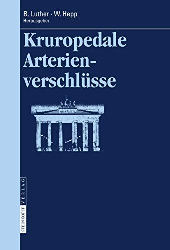 Kruropedale Arterienverschlüsse: Diagnostiken und Behandlungsverfahren (Berliner Gefäßchirurgische Reihe, 10, Band 10)