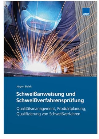 Schweißanweisung und Schweißverfahrensprüfung: Qualitätsmanagement, Produktplanung, Qualifizierung von Schweißverfahren