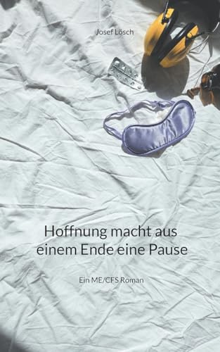 Hoffnung macht aus einem Ende eine Pause: Ein ME/CFS Roman