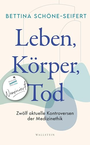 Leben, Körper, Tod: Zwölf aktuelle Kontroversen der Medizinethik