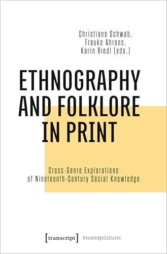 Ethnography and Folklore in Print: Cross-Genre Explorations of Nineteenth-Century Social Knowledge (WissensKulturen / Knowledge Cultures)