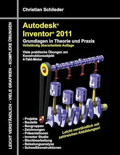 Autodesk Inventor 2011: Grundlagen in Theorie und Praxis - Viele Praktische Übungen am Konstruktionsobjekt 4-Takt-Motor