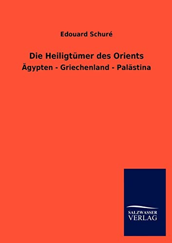 Die Heiligtümer des Orients: Ägypten - Griechenland - Palästina