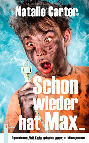 Schon wieder hat Max ...: Tagebuch eines ADHS-Kindes und seiner genervten Leidensgenossen