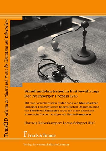 Simultandolmetschen in Erstbewährung: Der Nürnberger Prozess 1945: Mit einer orientierenden Einführung von Klaus Kastner und einer kommentierten ... und Praxis des Übersetzens und Dolmetschens)
