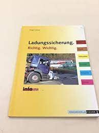 Ladungssicherung. Richtig. Wichtig - Infothek: Ladungssicherung auf Strassenfahrzeugen - wie geht es richtig ?