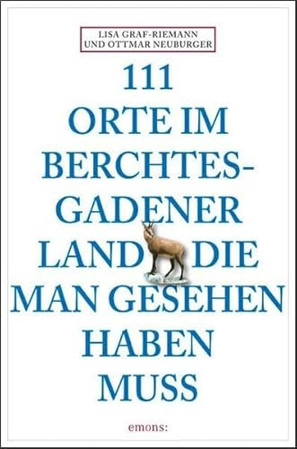 111 Orte im Berchtesgadener Land die man gesehen haben muss