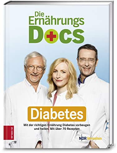Die Ernährungs-Docs - Diabetes: Mit der richtigen Ernährung Diabetes vorbeugen und heilen