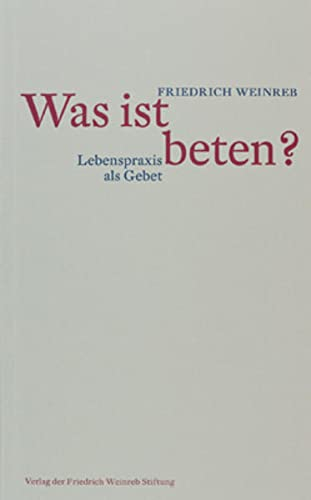 Was ist beten?: Lebenspraxis als Gebet