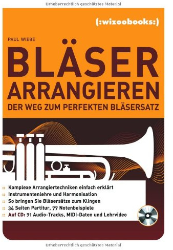 Bläser arrangieren: Der Weg zum perfekten Bläsersatz: Der Weg zum perfekten Bläsersatz. Auf der CD (Hybrid): 71 Audio-Tracks, MIDI-Daten u. Lehrvideo