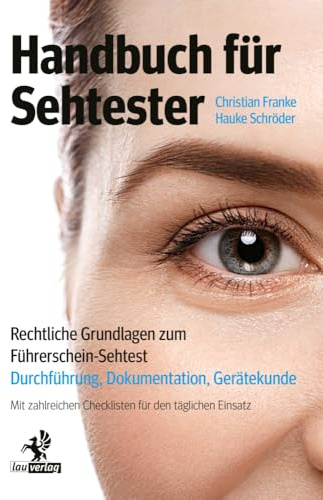 Handbuch für Sehtester: Rechtliche Grundlagen zum Führerschein-Sehtest – Durchführung, Dokumentation, Gerätekunde