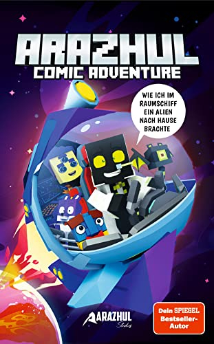 Wie ich im Raumschiff ein Alien nach Hause brachte: Ein Arazhul-Comic-Adventure, Band 6