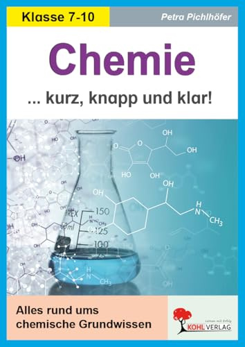 Chemie kurz knapp und klar Grundwissen Sekundarstufe Klasse 7 8 9 10 Periodensystem Säuren Basen Organik | Metalle Wasser Erdöl Kunststoffe Nährstoffe ... Alles rund ums chemische Grundwissen
