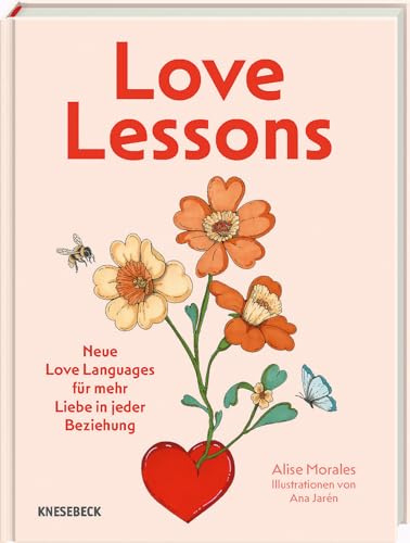 Love Lessons: Neue Love Languages für mehr Liebe in jeder Beziehung. Neue Perspektiven auf Gary Chapmans 5 Sprachen der Liebe für mehr Nähe, Verständnis & erfüllte Partnerschaft