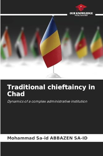 Traditional chieftaincy in Chad: Dynamics of a complex administrative institution