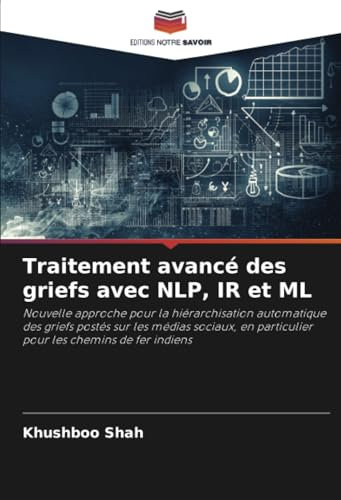 Traitement avancé des griefs avec NLP, IR et ML: Nouvelle approche pour la hiérarchisation automatique des griefs postés sur les médias sociaux, en particulier pour les chemins de fer indiens