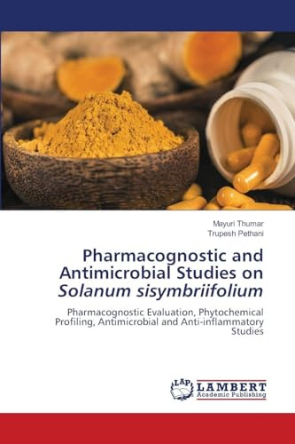 Pharmacognostic and Antimicrobial Studies on Solanum sisymbriifolium: Pharmacognostic Evaluation, Phytochemical Profiling, Antimicrobial and Anti-inflammatory Studies
