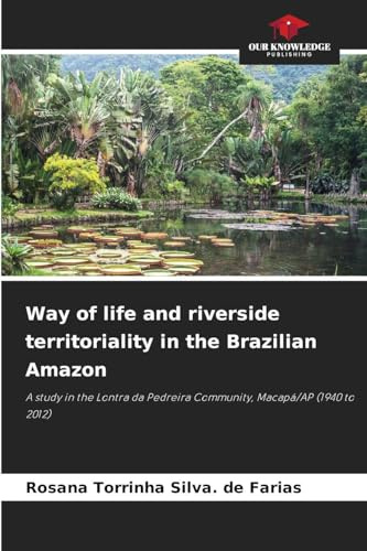 Way of life and riverside territoriality in the Brazilian Amazon: A study in the Lontra da Pedreira Community, Macapá/AP (1940 to 2012)