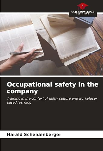 Occupational safety in the company: Training in the context of safety culture and workplace-based learning