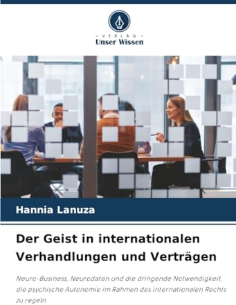 Der Geist in internationalen Verhandlungen und Verträgen: Neuro-Business, Neurodaten und die dringende Notwendigkeit, die psychische Autonomie im Rahmen des internationalen Rechts zu regeln