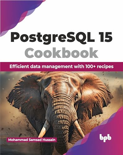 PostgreSQL 15 Cookbook: Efficient data management with 100+ recipes (English Edition)