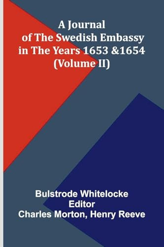 A Journal Of The Swedish Embassy In The Years 1653 And 1654 (Volume Ii)