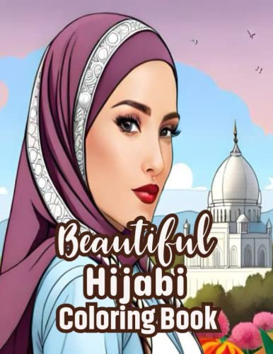 Beautiful Hijabi Coloring Book: Hijab, Niqab, Burka Muslim Fashion Hijab Coloring Book for Adult