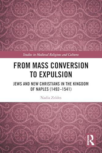 From Mass Conversion to Expulsion (Studies in Medieval Religions and Cultures)