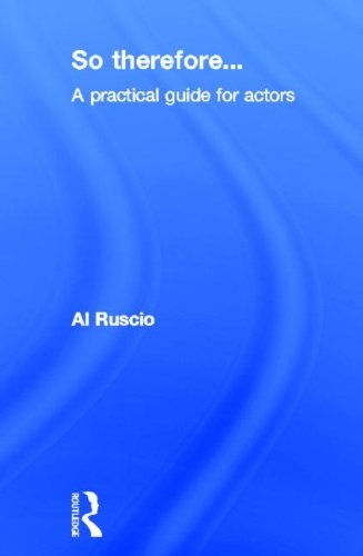 So Therefore...: A Practical Guide For Actors