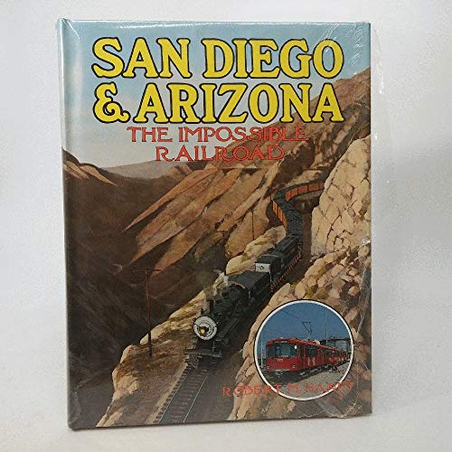 San Diego and Arizona: The Impossible Railroad