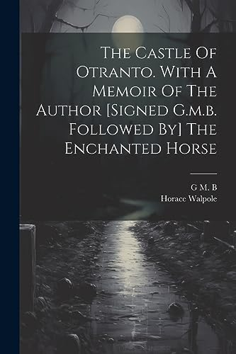 The Castle Of Otranto. With A Memoir Of The Author [signed G.m.b. Followed By] The Enchanted Horse