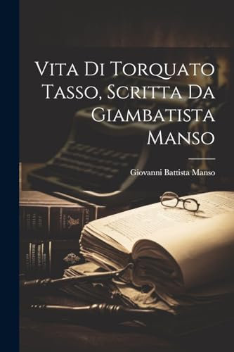 Vita Di Torquato Tasso, Scritta Da Giambatista Manso
