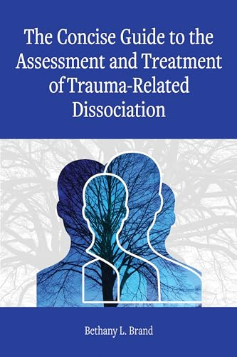 The Concise Guide to the Assessment and Treatment of Trauma-Related Dissociation (Concise Guides on Trauma Care Series)