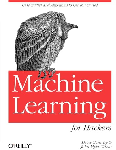 Machine Learning for Hackers: Case Studies and Algorithms to Get You Started