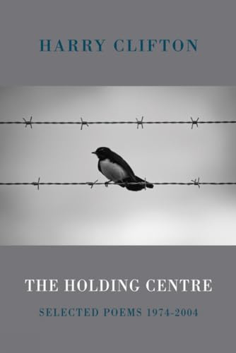 The Holding Centre: Selected Poems, 1974-2004