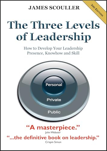 The Three Levels of Leadership 2nd Edition: How to Develop Your Leadership Presence, Knowhow and Skill