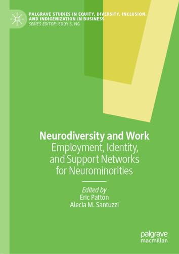 Neurodiversity and Work: Employment, Identity, and Support Networks for Neurominorities (Palgrave Studies in Equity, Diversity, Inclusion, and Indigenization in Business)