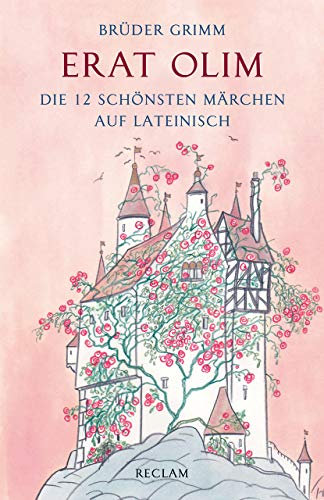 Erat olim. Die 12 schönsten Märchen auf Lateinisch. Lateinisch/Deutsch: Brüder Grimm – Deutsch-Lektüre, Deutsche Klassiker der Literatur – 19271 (Reclams Universal-Bibliothek)