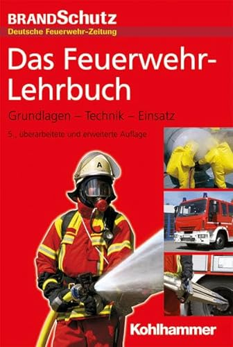 Das Feuerwehr-Lehrbuch: Grundlagen - Technik - Einsatz