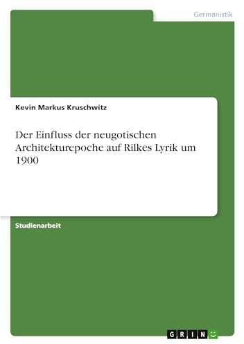 Der Einfluss der neugotischen Architekturepoche auf Rilkes Lyrik um 1900