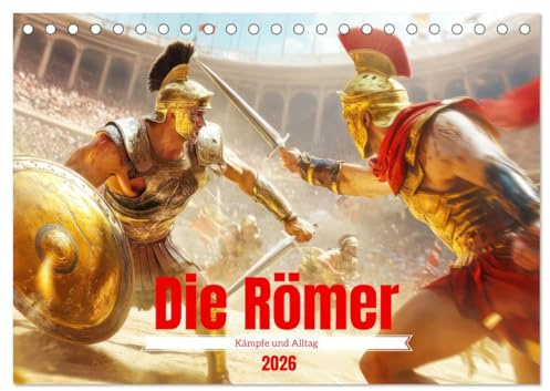Die Römer - Kämpfe und Alltag (Tischkalender 2026 DIN A5 quer), CALVENDO Monatskalender: Ära voller Leben und Abenteuer (CALVENDO Menschen)