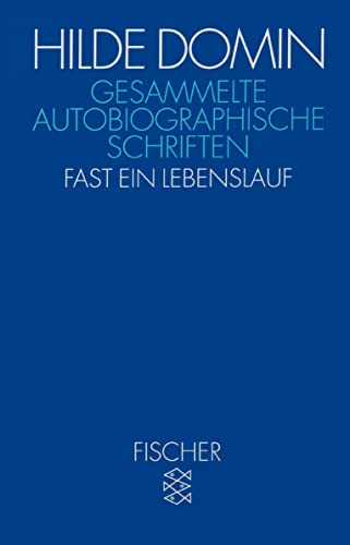Gesammelte autobiographische Schriften: Fast ein Lebenslauf (Hilde Domin, Gesammelte Werke)