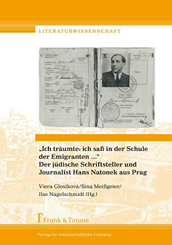 „Ich träumte: ich saß in der Schule der Emigranten …“ Der jüdische Schriftsteller und Journalist Hans Natonek aus Prag (Literaturwissenschaft)
